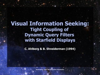 Visual Information Seeking: Tight Coupling of  Dynamic Query Filters  with Starfield Displays C. Ahlberg & B. Shneiderman (1994) 