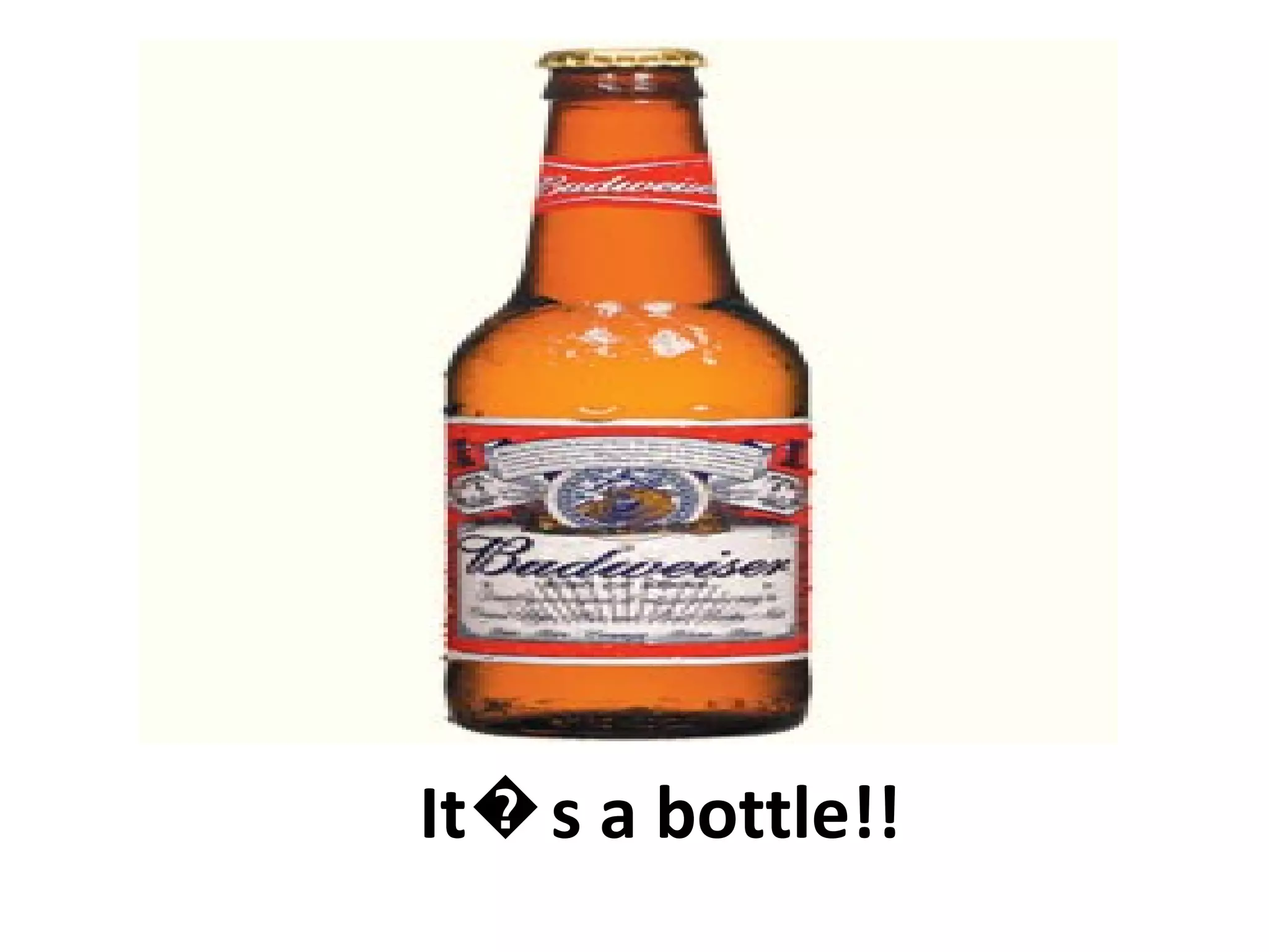 It�s a bottle!!  