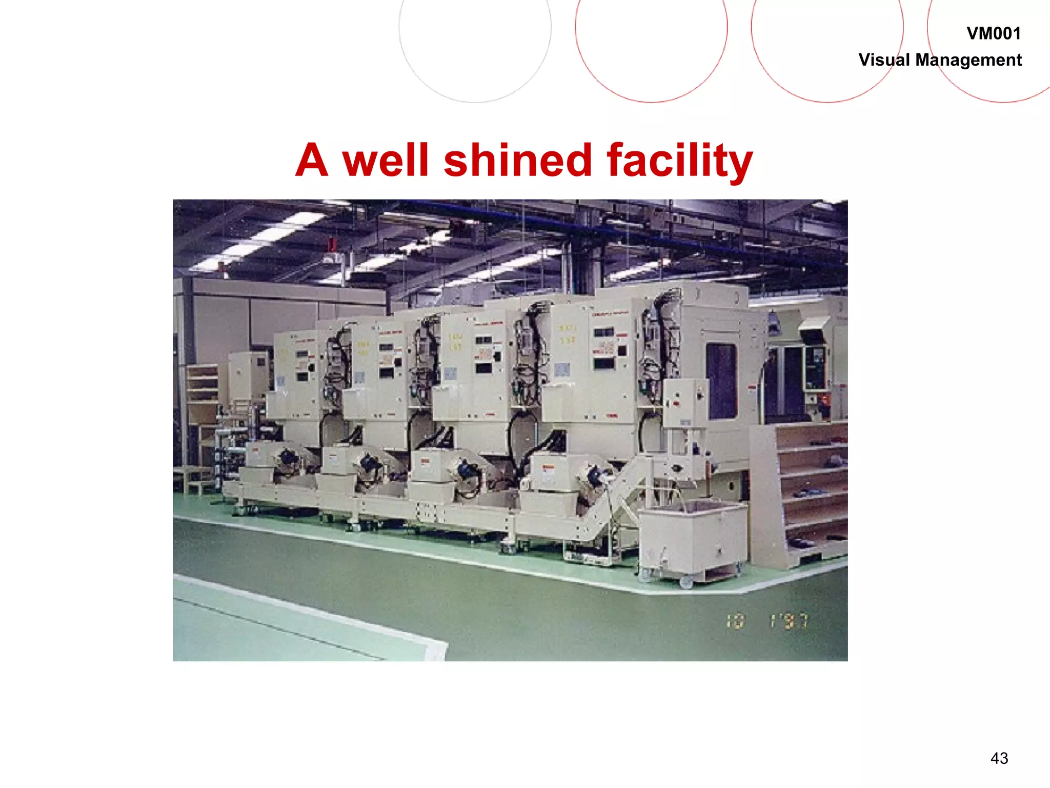 43
VM001
Visual Management
A well shined facility
 
