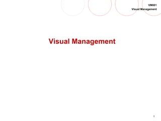 1
VM001
Visual Management
QUICK
SET-UP
Visual Management
 