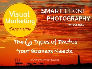 Visual Marketing Secrets: Smartphone Photography - 6 Photos Your Business Needs