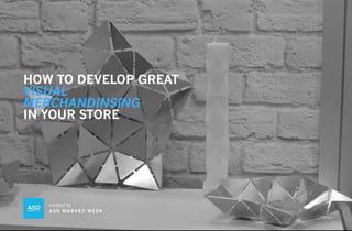 HOW TO DEVELOP GREAT
VISUAL
MERCHANDINSING
IN YOUR STORE
created by
AS D M A R K E T W E E K
 