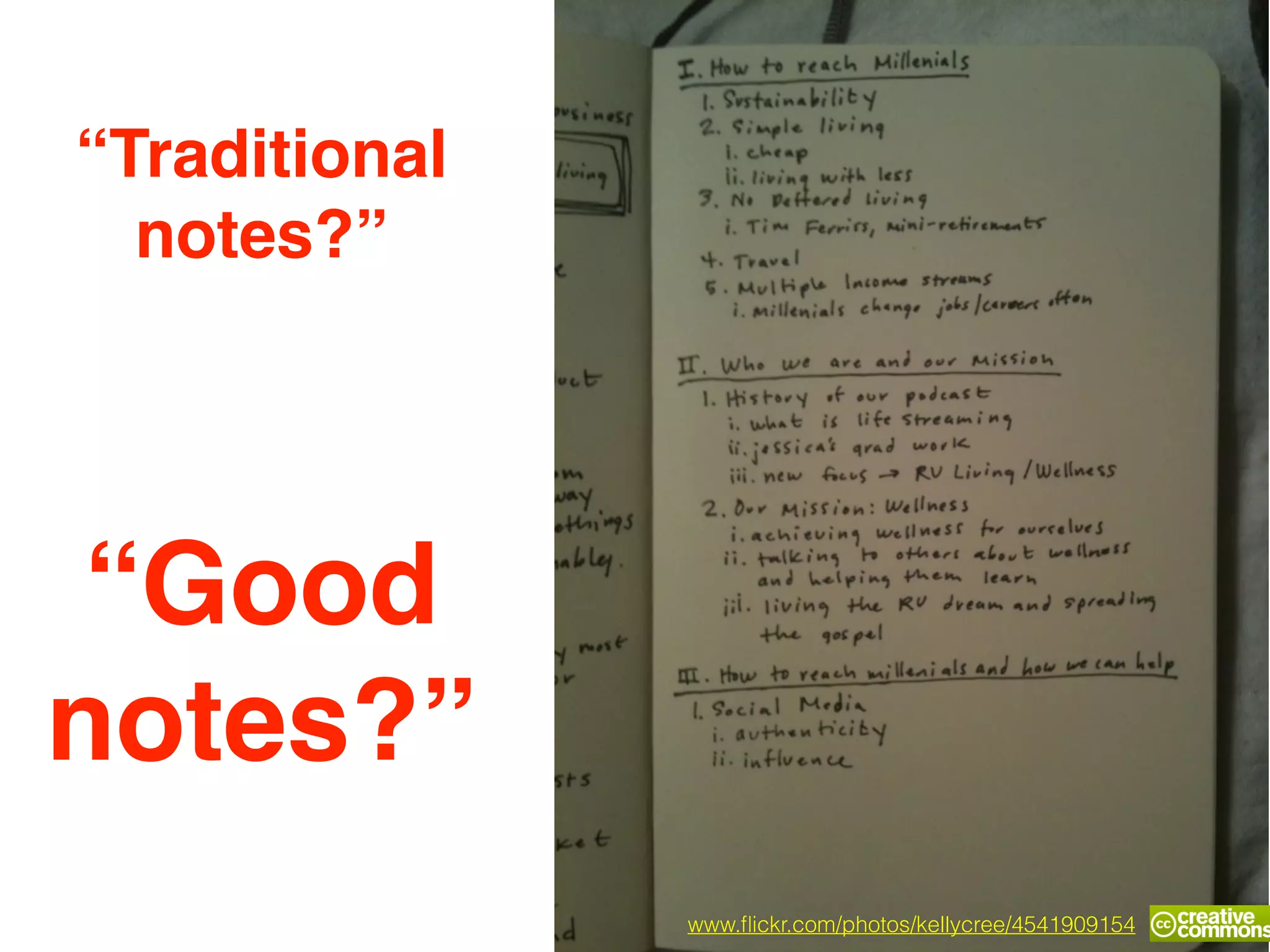“Good!
notes?”
www.ﬂickr.com/photos/kellycree/4541909154
“Traditional!
notes?”
 