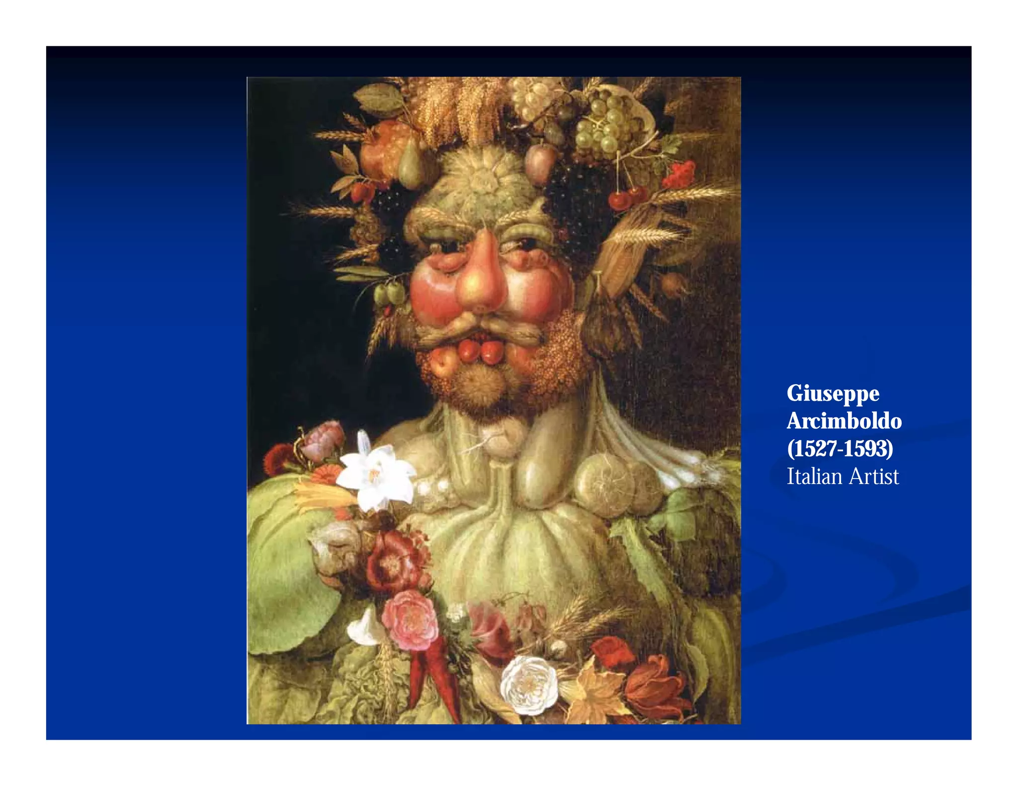 Giuseppe
Arcimboldo
(1527-1593)
(1527 1593)
Italian Artist
 