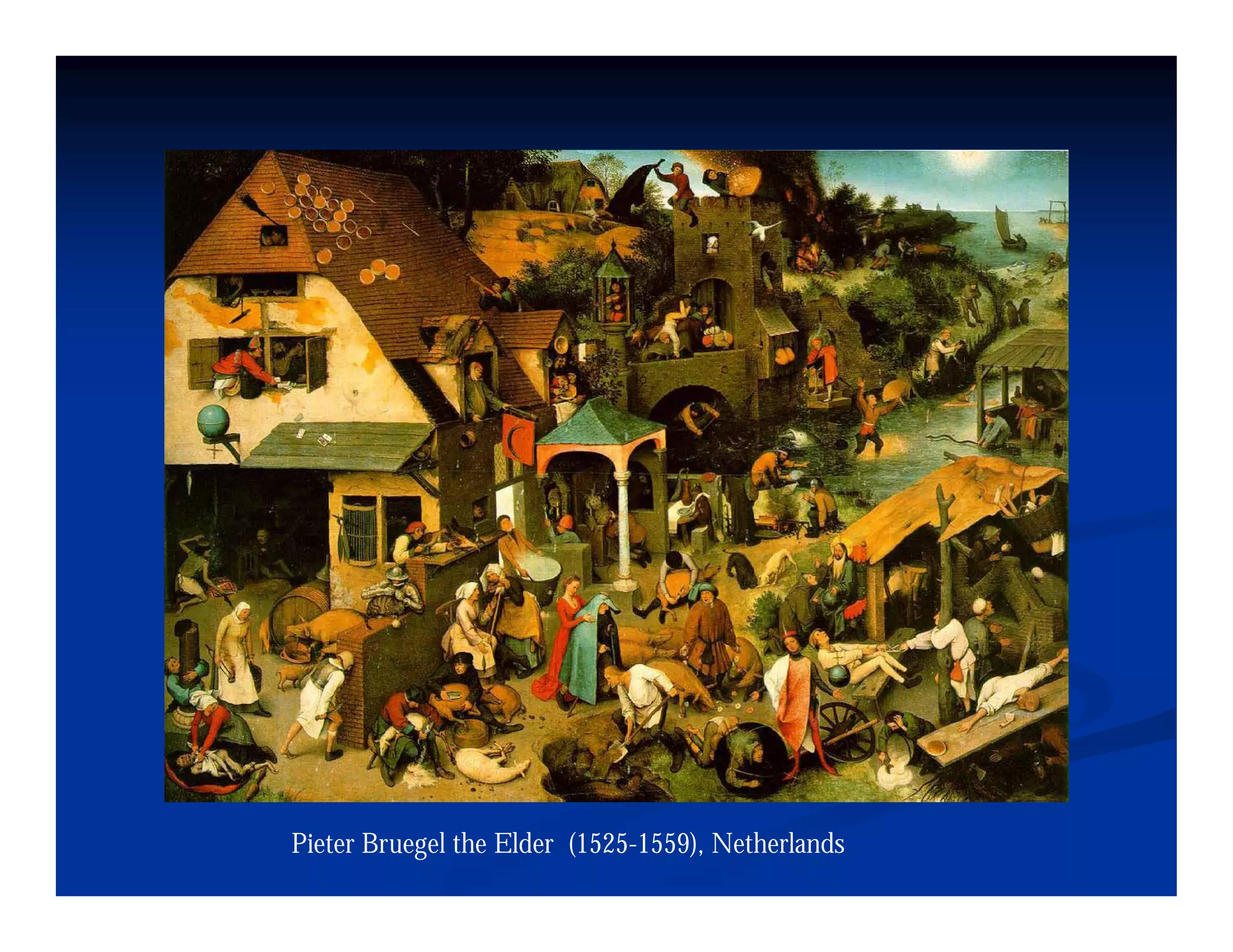 Pieter Bruegel the Elder (1525-1559), Netherlands
 