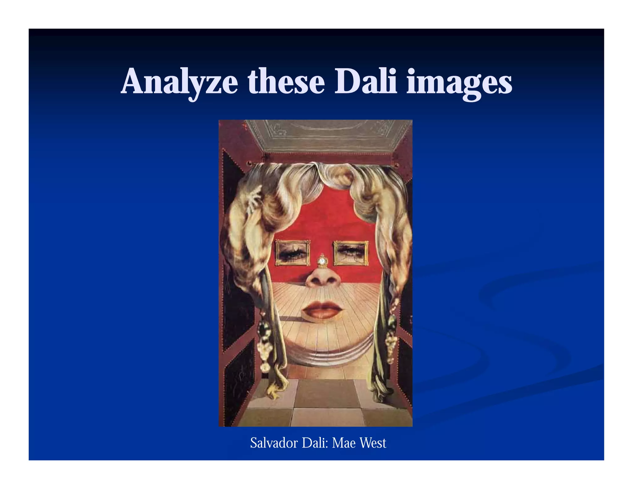 Analyze these Dali images




        Salvador Dali: Mae West
 