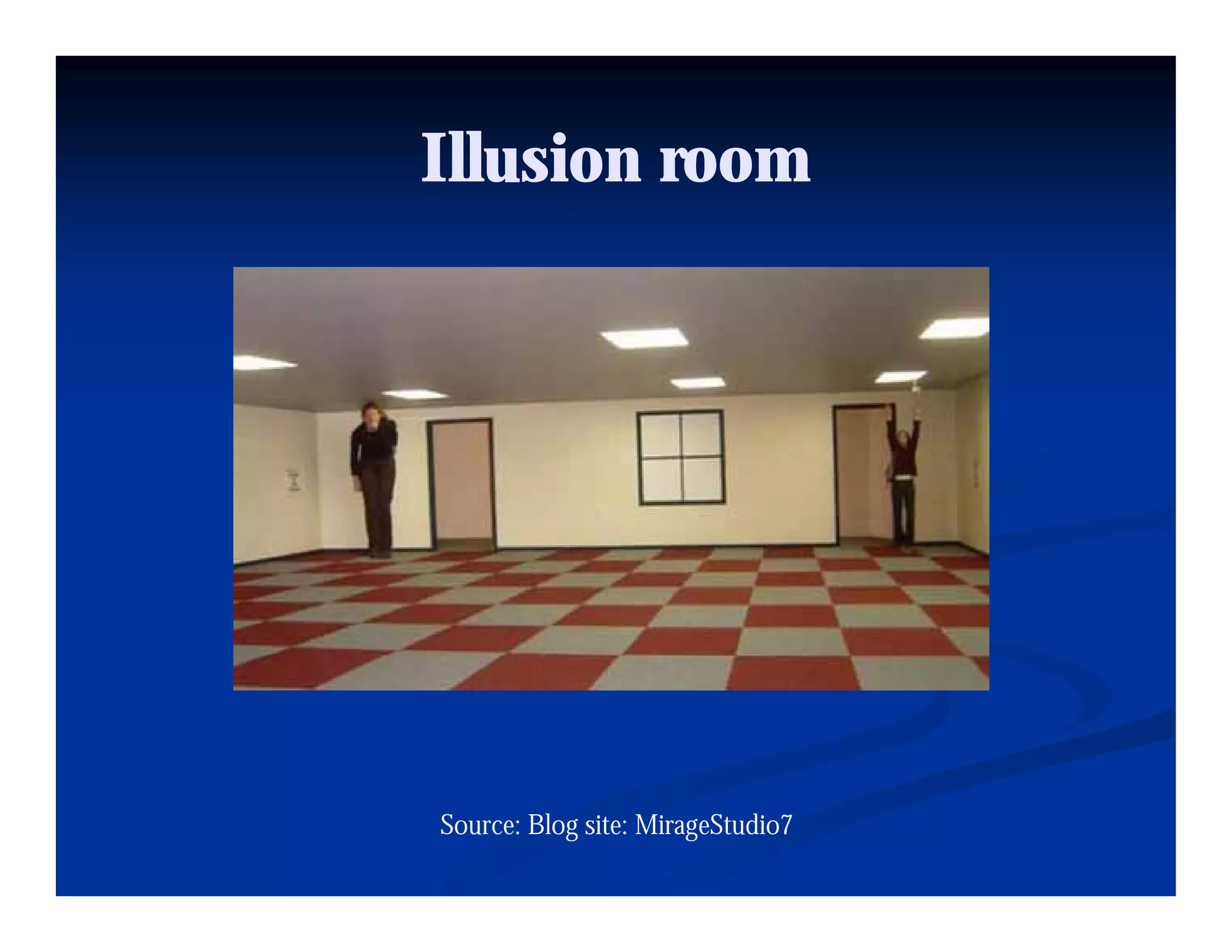 Illusion room




Source: Blog site: MirageStudio7
 