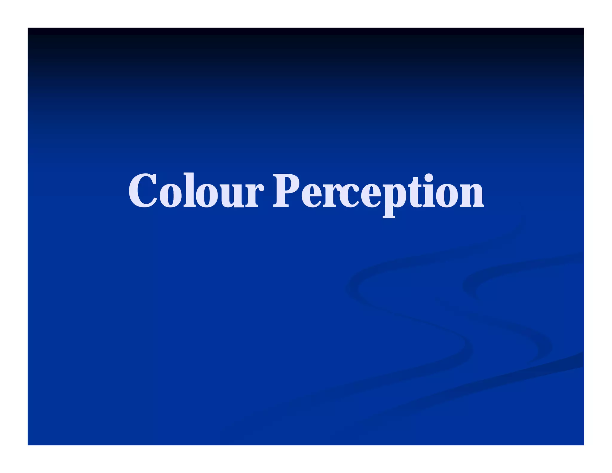 Colour Perception
 