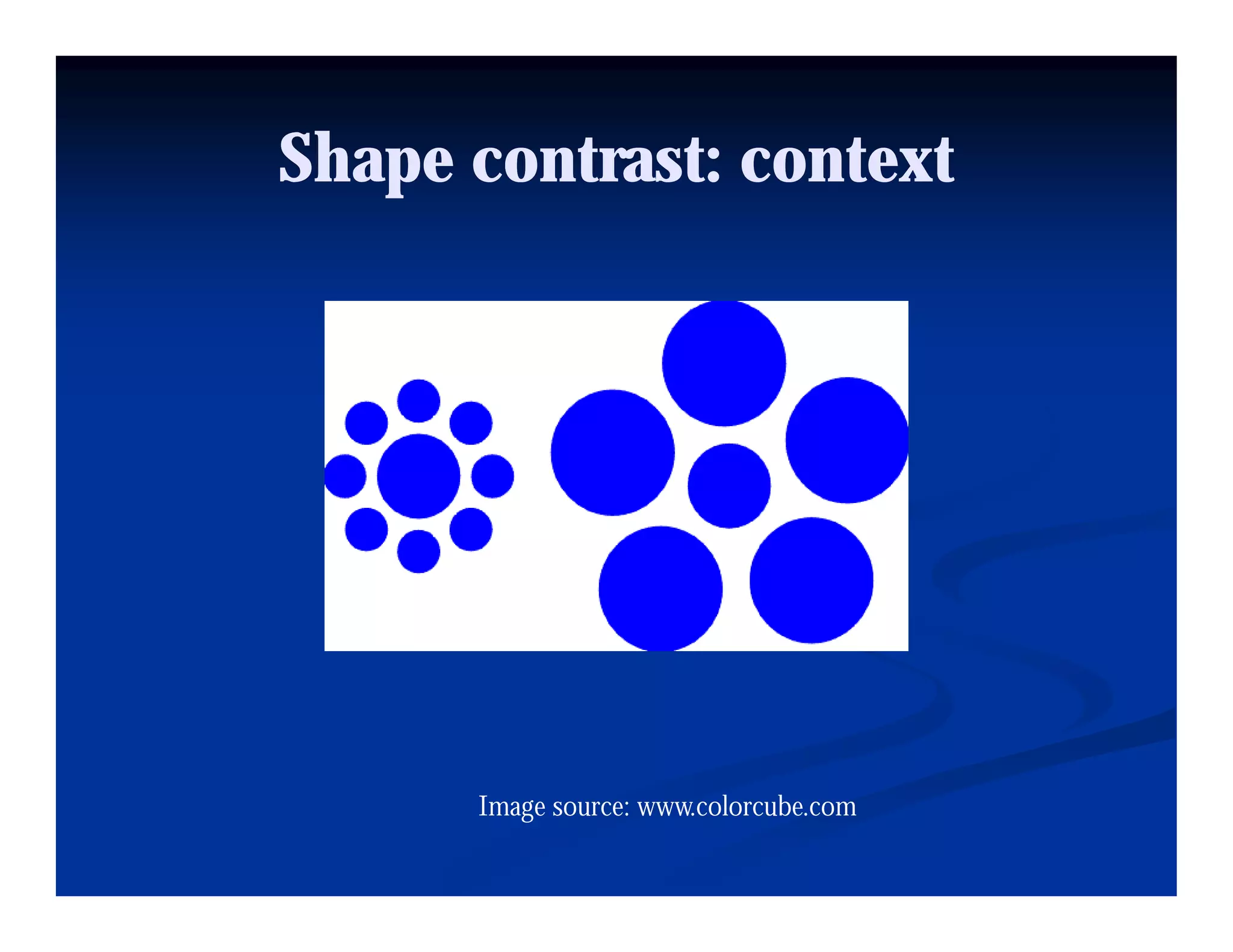 Shape contrast: context




      Image source: www.colorcube.com
 