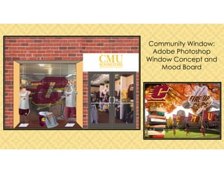 Community Window:
Adobe Photoshop
Window Concept and
Mood Board
 