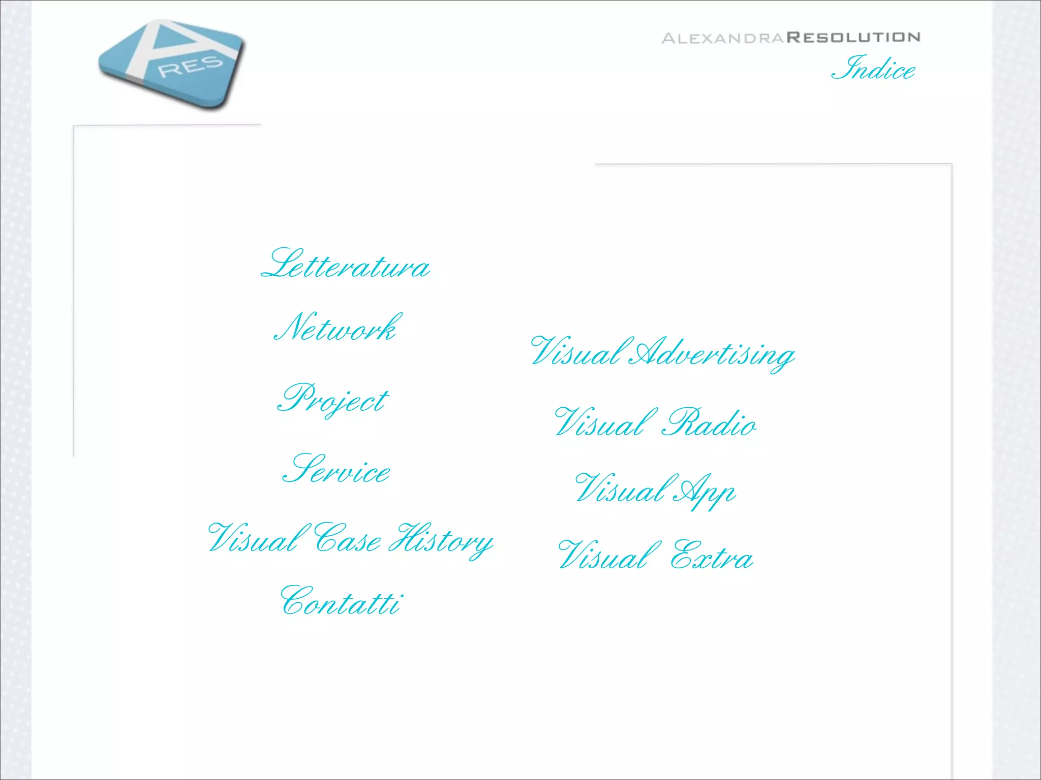Indice




    Letteratura
     Network
                      Visual Advertising
     Project
                       Visual Radio
     Service            Visual App
Visual Case History    Visual Extra
    Contatti
 