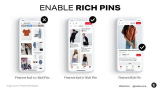 ENABLE RICH PINS
Pinterest Rich Pin
Image source: Pinterest Developers
Pinterest feed w/ Rich PinsPinterest feed w/o Rich ...