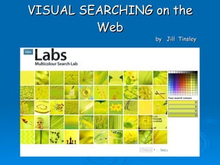 VISUAL SEARCHING on the Web by  Jill  Tinsley 