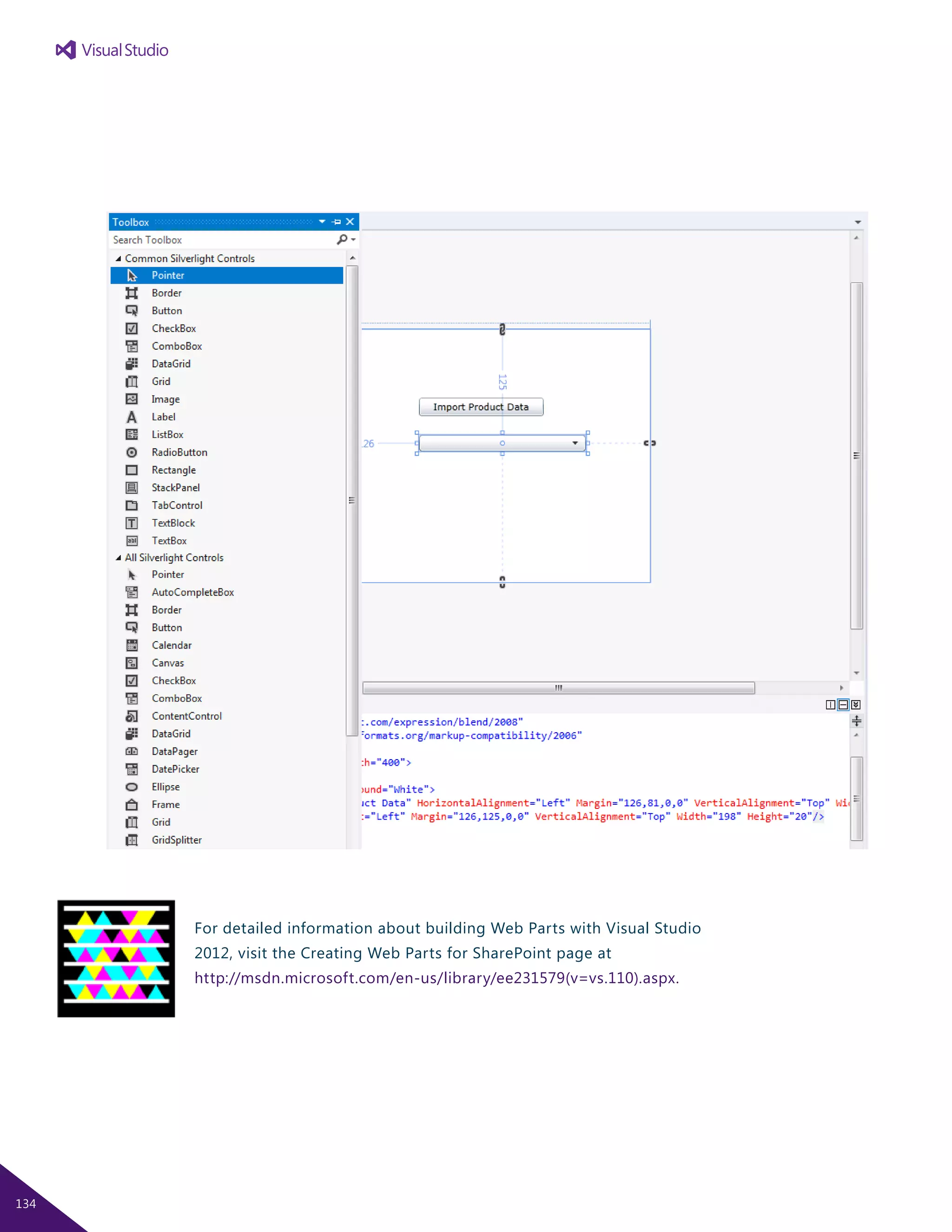 For detailed information about building Web Parts with Visual Studio
2012, visit the Creating Web Parts for SharePoint page at
http://msdn.microsoft.com/en-us/library/ee231579(v=vs.110).aspx.
134
 