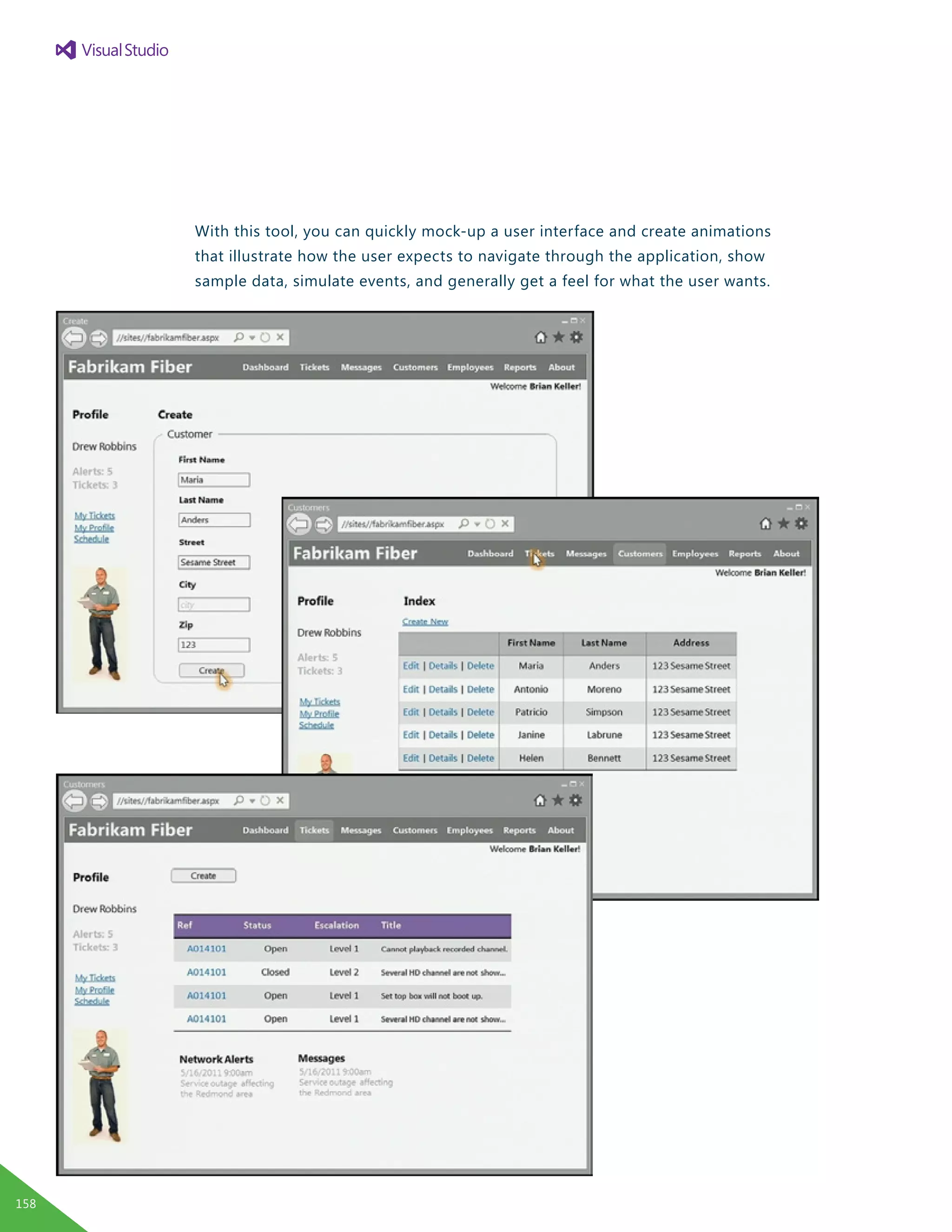 With this tool, you can quickly mock-up a user interface and create animations
that illustrate how the user expects to navigate through the application, show
sample data, simulate events, and generally get a feel for what the user wants.
158
 