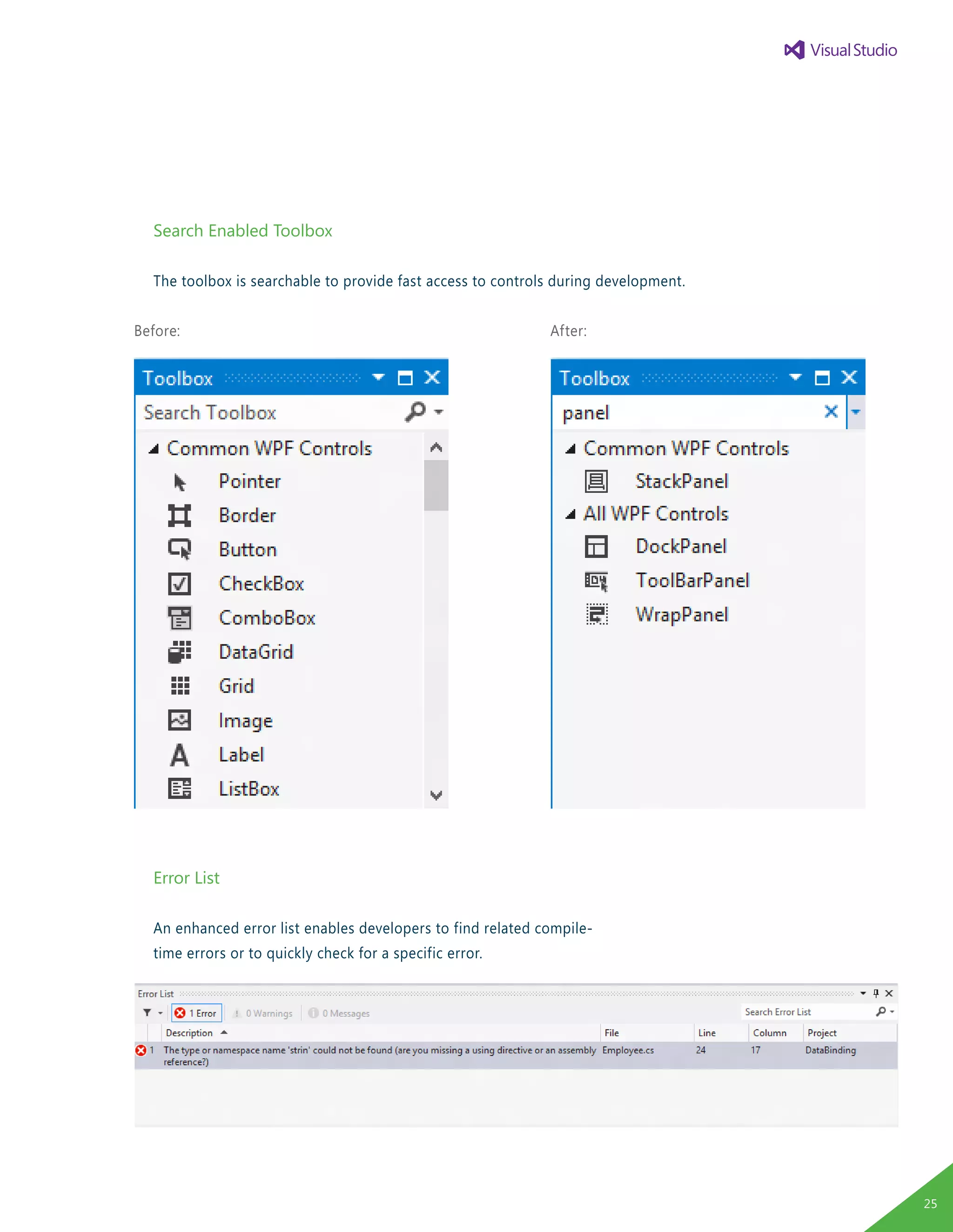 Search Enabled Toolbox
The toolbox is searchable to provide fast access to controls during development.
Error List
An enhanced error list enables developers to find related compile-
time errors or to quickly check for a specific error.
Before: After:
25
 