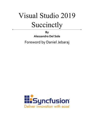 Visual Studio 2019
Succinctly
By
Alessandro Del Sole
Foreword by Daniel Jebaraj
 