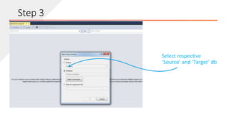 Select respective
‘Source’ and ‘Target’ db
Step 3
 