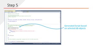 Generated Script based
on selected db objects
Step 5
 