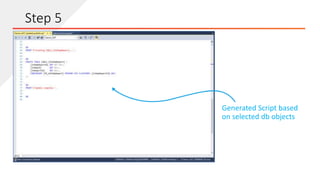 Generated Script based
on selected db objects
Step 5
 