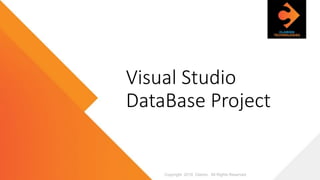 Visual Studio
DataBase Project
Copyright 2019 Clarion. All Rights Reserved
 
