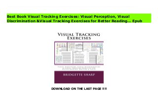 DOWNLOAD ON THE LAST PAGE !!!!
Download Here https://ebooklibrary.solutionsforyou.space/?book=1985229226 Visual Tracking Exercises: Visual Perception, Visual Discrimination &Visual Tracking Exercises for Better Reading, Writing &Focus New 2020 Update The Best Selling Visual Perception workbook on the market with over 50 visual perception activities (worksheets) including full answer keys.Does your student suffer from a Visual Processing Disorder? Visual Tracking Exercises addresses: Visual Tracking SkillsVisual Processing SkillsVisual Processing DisorderVisual Spatial ProcessingVisual Discrimination SkillsVisual Memory SkillsVisual Working MemoryVisual Tracking Exercises: Visual Perception, Visual Discrimination &Visual Tracking Exercises for Better Reading, Writing &Focus improve:Reading SpeedReading AccuracyAttention to DetailReading ComprehensionLetter and Number ReversalsSequencingVisual ProcessingVisual DiscriminationVisual TrackingVisual MemoryVisual Working MemoryVisual Spatial ProcessingUsing the activities in this book, your student can improve visual processing disorder, visual processing skills, visual memory, visual discrimination, visual spatial processing, visual tracking, letter and number reversals, reading speed and comprehension.This form of cognitive therapy can be used by therapists, teachers, tutors and parents to teach and reinforce important cognitive skills necessary for successful academics, reading and writing. Download Online PDF Visual Tracking Exercises: Visual Perception, Visual Discrimination &Visual Tracking Exercises for Better Reading… Read PDF Visual Tracking Exercises: Visual Perception, Visual Discrimination &Visual Tracking Exercises for Better Reading… Download Full PDF Visual Tracking Exercises: Visual Perception, Visual Discrimination &Visual Tracking Exercises for Better Reading…
Best Book Visual Tracking Exercises: Visual Perception, Visual
Discrimination &Visual Tracking Exercises for Better Reading… Epub
 