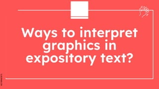 SLIDESMANIA.COM
Ways to interpret
graphics in
expository text?
.
 