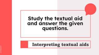SLIDESMANIA.COM
SLIDESMANIA.COM
Study the textual aid
and answer the given
questions.
Interpreting textual aids
 