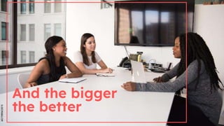 SLIDESMANIA.COM
And the bigger
the better
 