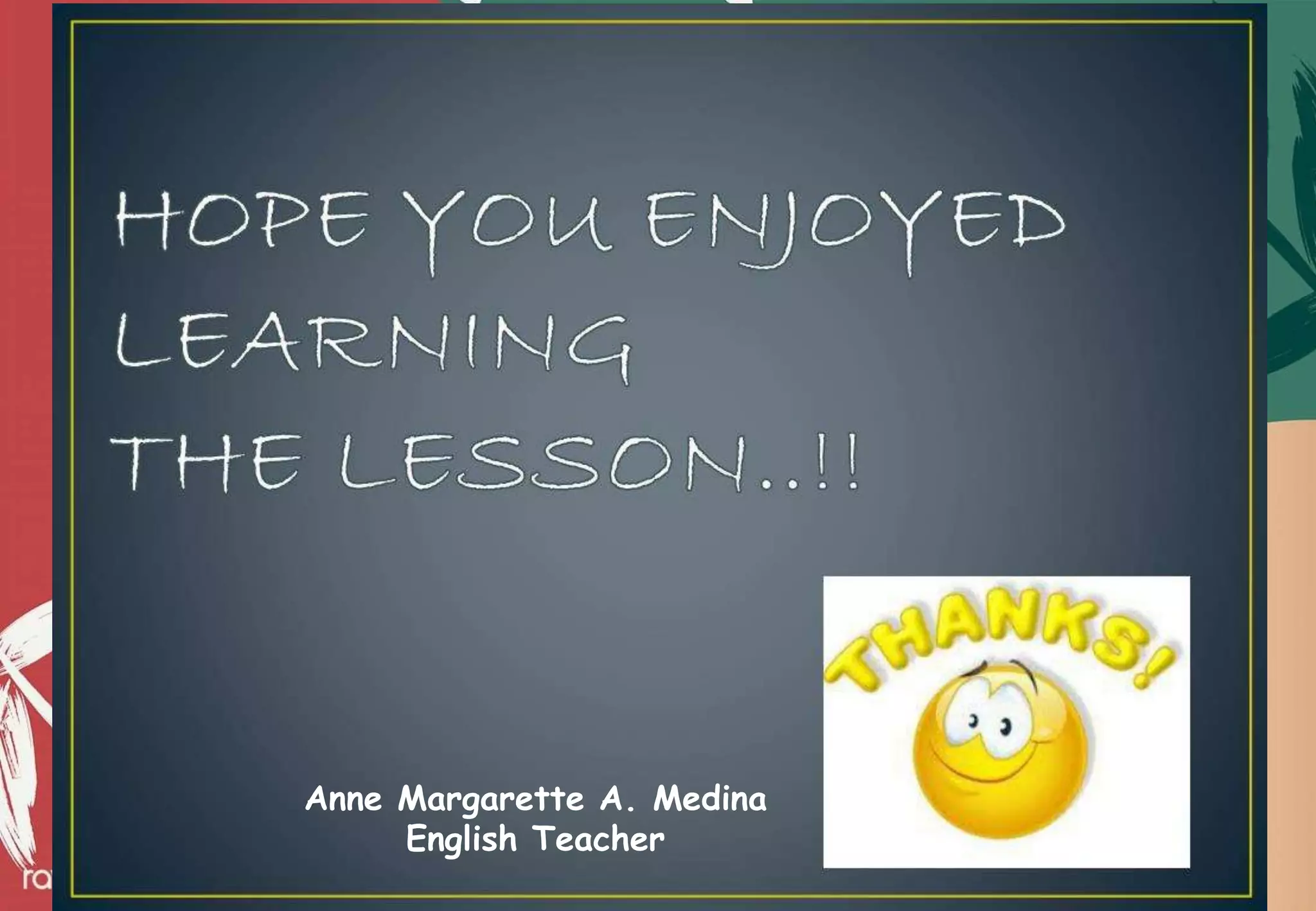 Anne Margarette A. Medina
English Teacher
 