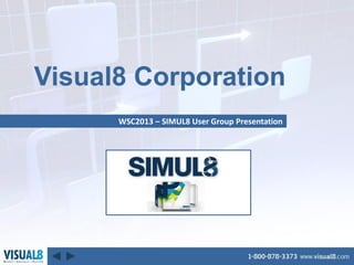 Visual8 Corporation
WSC2013 – SIMUL8 User Group Presentation

 