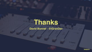 Thanks
David Bonnet - @iGranDav
harpp.io
 