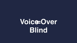 Voice Over
Blind
=
 