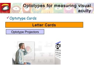 Optotype Cards
Letter Cards
Optotype Projectors
Optotypes for measuring visual
acuity
 