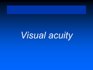 Visual acuity
 