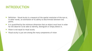 Visual Acuity is a measure of the spatial resolution of the eye or, in ...