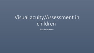 Comprehensive Visual Acuity Assessment and Development in Children | PPTX