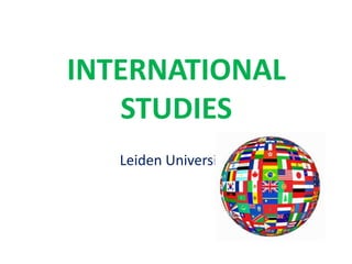 INTERNATIONAL
   STUDIES
   Leiden University
 