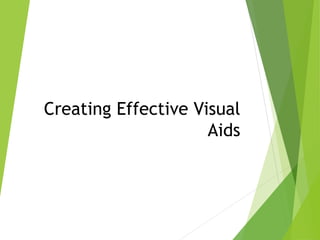 Creating Effective Visual
Aids
 