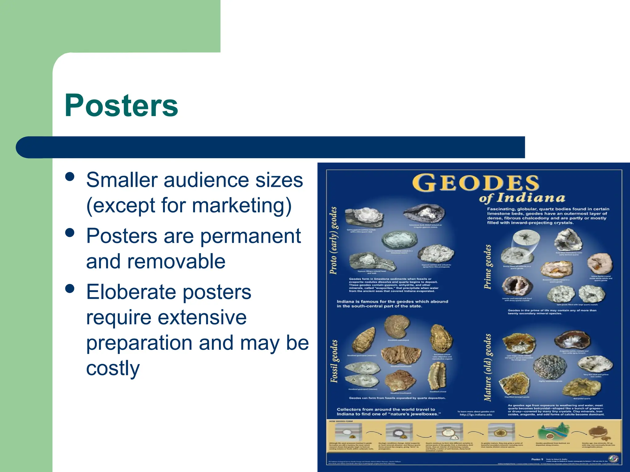 Posters
 Smaller audience sizes
(except for marketing)
 Posters are permanent
and removable
 Eloberate posters
require extensive
preparation and may be
costly
 