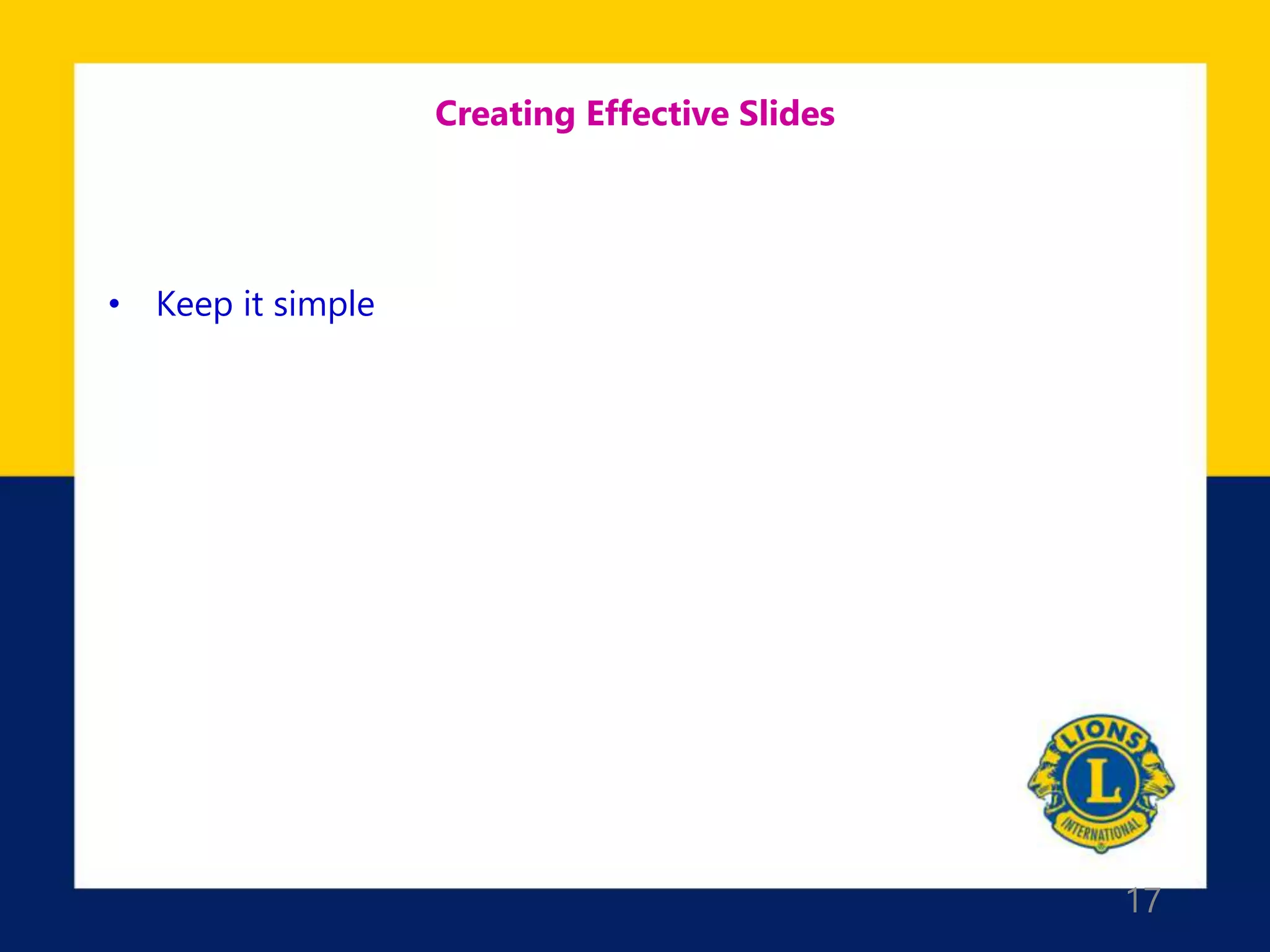 17
Creating Effective Slides
• Keep it simple
 