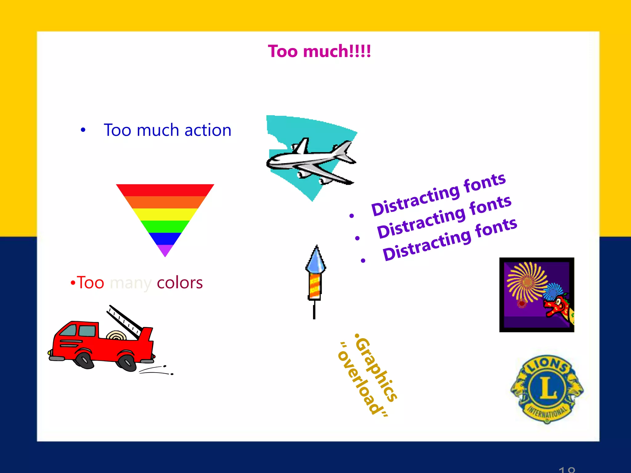 Too much!!!!
• Too much action
•Too many colors
 