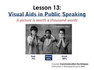 Lesson 13:

A picture is worth a thousand words




                    Course: Communication Techniques
                    Instructor: I. Pomazanovschi, IRIM
 
