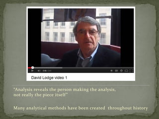 “Analysis reveals the person making the analysis,
not really the piece itself”
Many analytical methods have been created throughout history
 