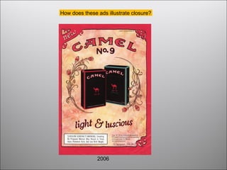 How does these ads illustrate closure?
2006
 