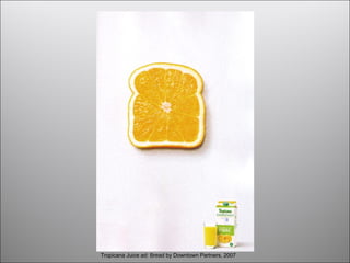 Tropicana Juice ad: Bread by Downtown Partners, 2007
 