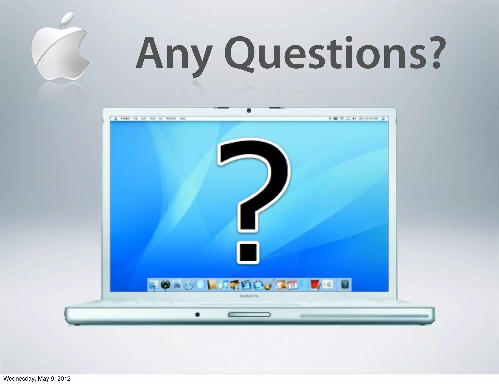 Any Questions?




Wednesday, May 9, 2012
 