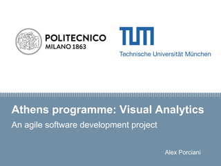 Athens programme: Visual Analytics
An agile software development project
Alex Porciani
 