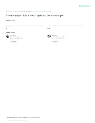 See discussions, stats, and author profiles for this publication at: https://www.researchgate.net/publication/302515614
Visual Analytics for Crime Analysis and Decision Support
Chapter · June 2016
DOI: 10.4018/978-1-5225-0463-4
CITATIONS
3
READS
1,342
3 authors, including:
Chih-Hao Ku
Cleveland State University
22 PUBLICATIONS 662 CITATIONS
SEE PROFILE
Alicia Iriberri
California State University, Fresno
28 PUBLICATIONS 532 CITATIONS
SEE PROFILE
All content following this page was uploaded by Alicia Iriberri on 19 May 2021.
The user has requested enhancement of the downloaded file.
 