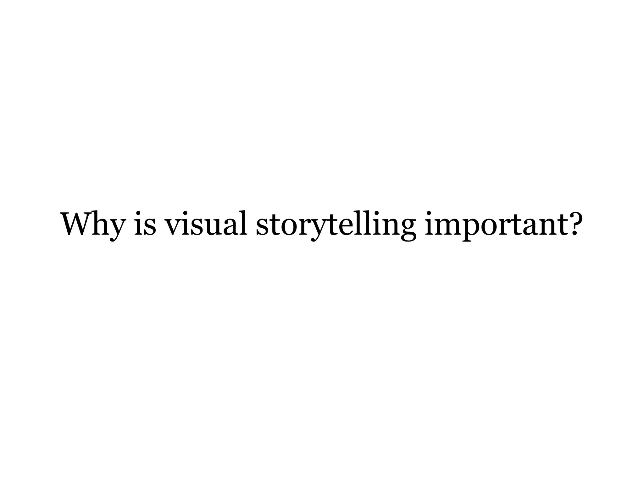 Why is visual storytelling important?
 